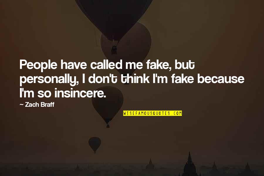 Mientras In English Quotes By Zach Braff: People have called me fake, but personally, I