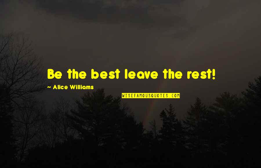 Miep Gies Quotes By Alice Williams: Be the best leave the rest!