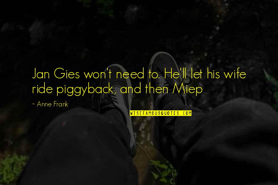 Miep Gies Quotes By Anne Frank: Jan Gies won't need to. He'll let his