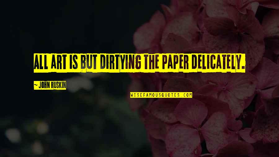 Miep Quotes By John Ruskin: All art is but dirtying the paper delicately. Miep Quotes By John Ruskin: All art is but dirtying the paper delicately.