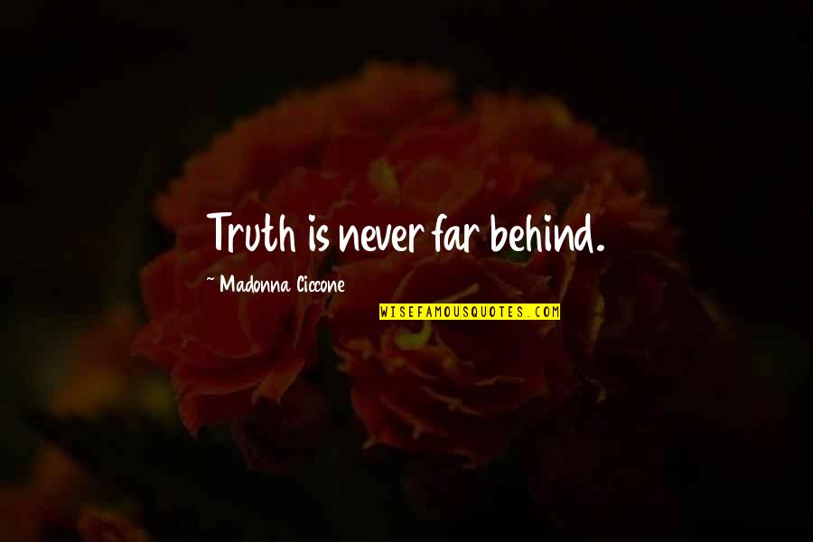 Miep Quotes By Madonna Ciccone: Truth is never far behind. Miep Quotes By Madonna Ciccone: Truth is never far behind.