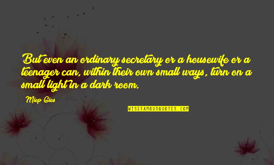 Miep Quotes By Miep Gies: But even an ordinary secretary or a housewife Miep Quotes By Miep Gies: But even an ordinary secretary or a housewife