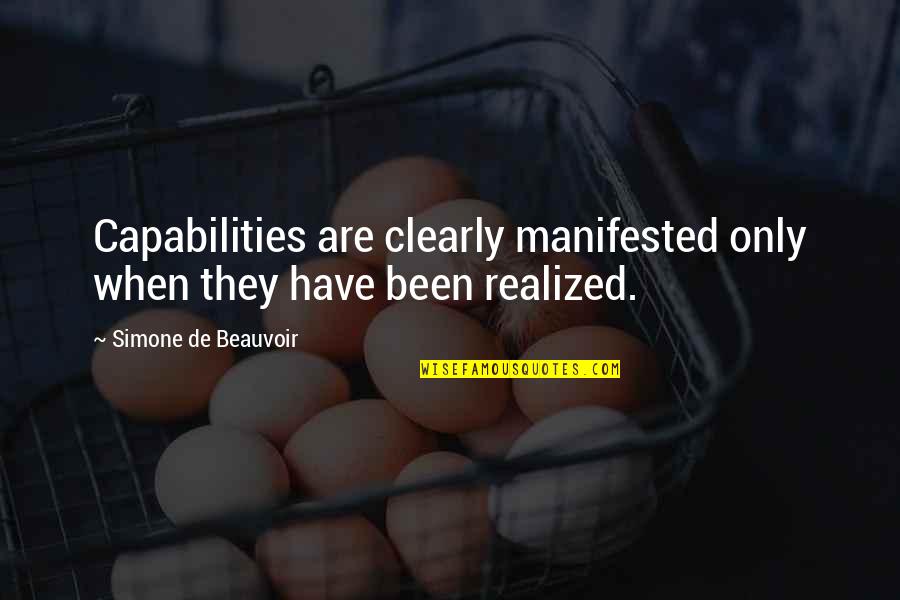 Mieras Jamie Quotes By Simone De Beauvoir: Capabilities are clearly manifested only when they have
