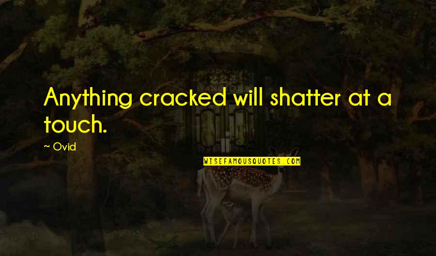 Mierau And Company Quotes By Ovid: Anything cracked will shatter at a touch.