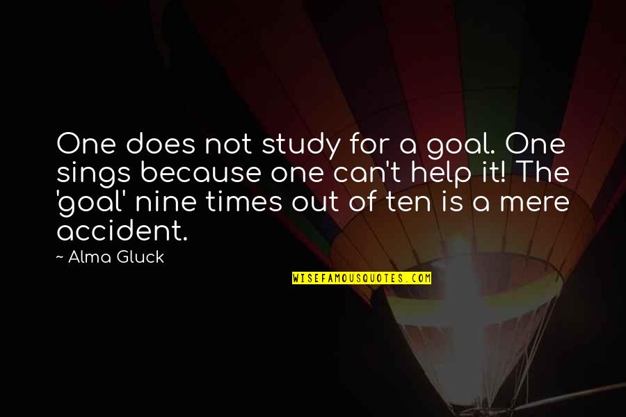 Miercuri Respiram Quotes By Alma Gluck: One does not study for a goal. One