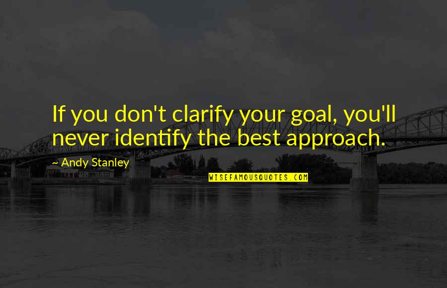 Mierda De Artista Quotes By Andy Stanley: If you don't clarify your goal, you'll never