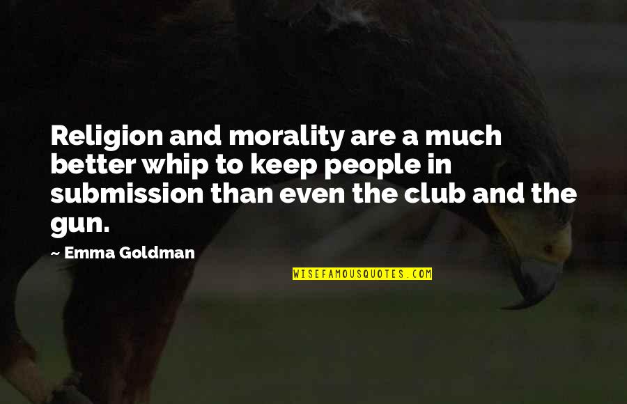 Mierda Translation Quotes By Emma Goldman: Religion and morality are a much better whip