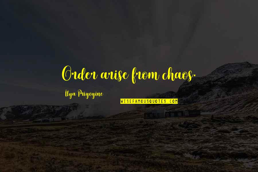 Mierda Translation Quotes By Ilya Prigogine: Order arise from chaos.