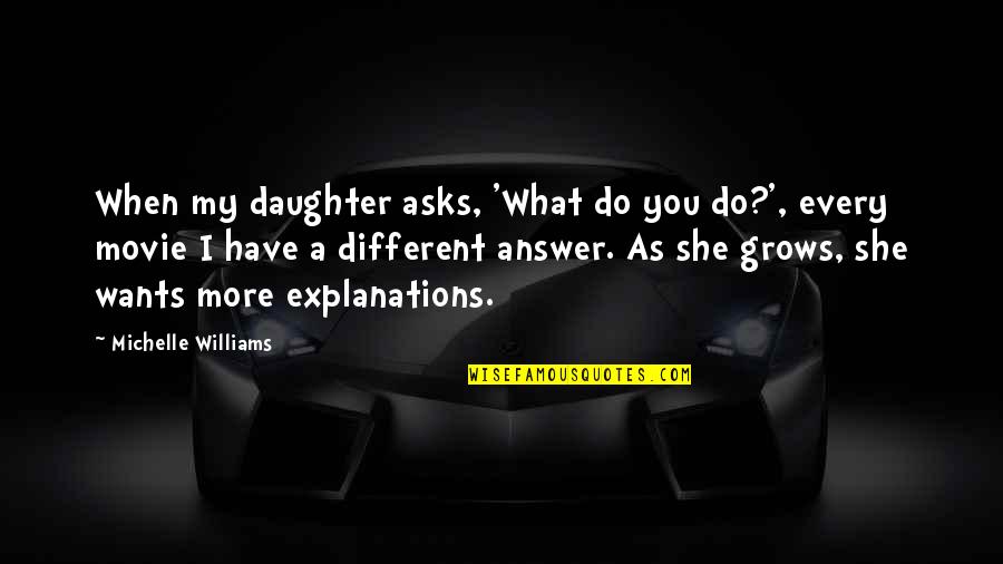 Mieren Quotes By Michelle Williams: When my daughter asks, 'What do you do?',