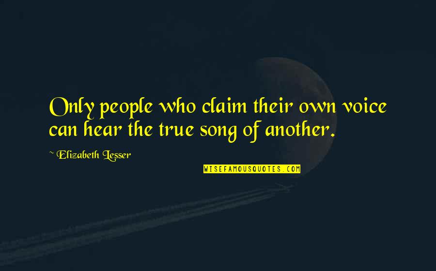 Mieres Propiedades Quotes By Elizabeth Lesser: Only people who claim their own voice can Mieres Propiedades Quotes By Elizabeth Lesser: Only people who claim their own voice can