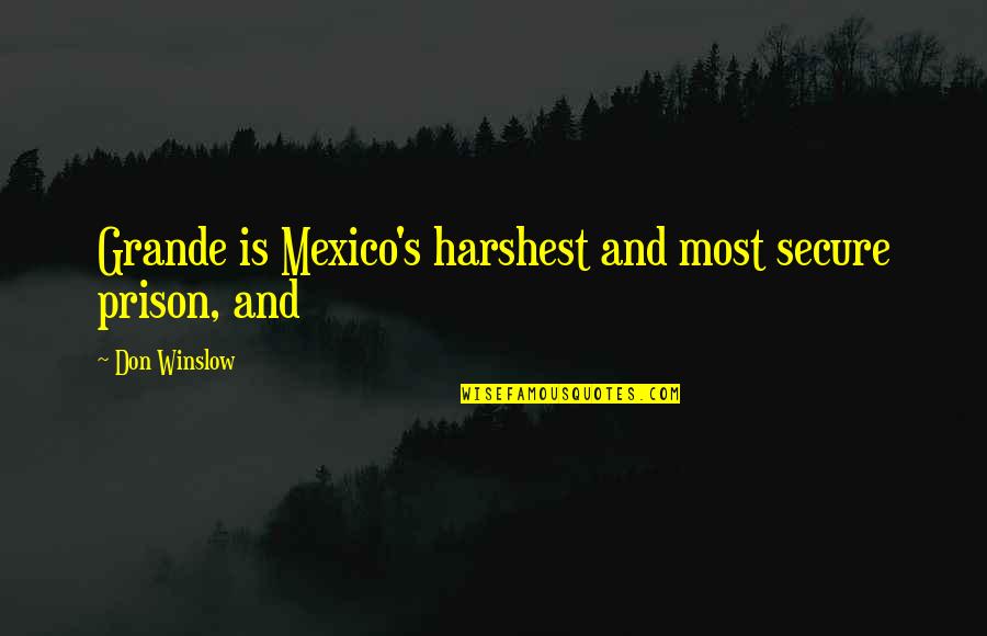 Mierikswortelpasta Quotes By Don Winslow: Grande is Mexico's harshest and most secure prison, Mierikswortelpasta Quotes By Don Winslow: Grande is Mexico's harshest and most secure prison,