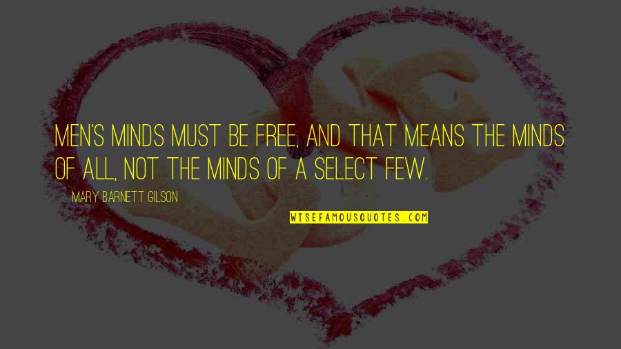 Mierins Quotes By Mary Barnett Gilson: Men's minds must be free, and that means