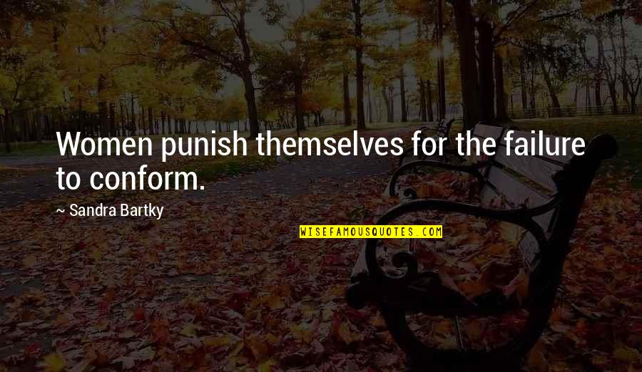Miers Quotes By Sandra Bartky: Women punish themselves for the failure to conform.