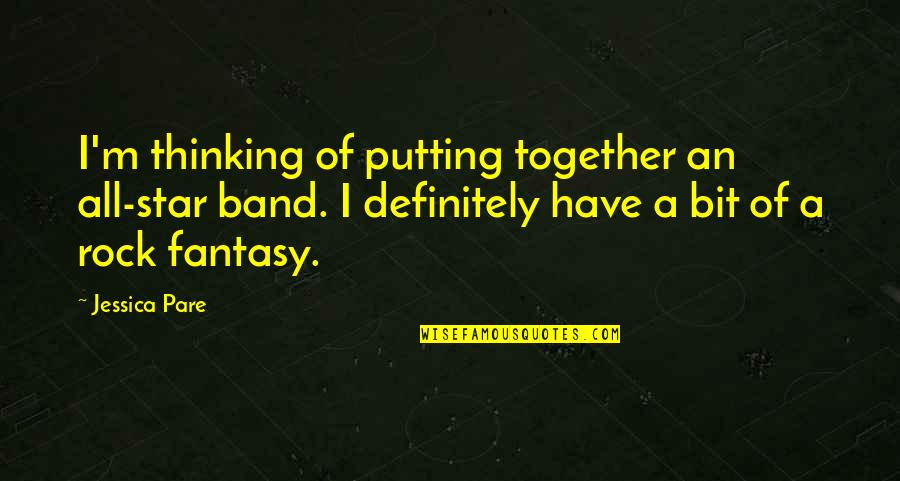 Miersstore Quotes By Jessica Pare: I'm thinking of putting together an all-star band. Miersstore Quotes By Jessica Pare: I'm thinking of putting together an all-star band.