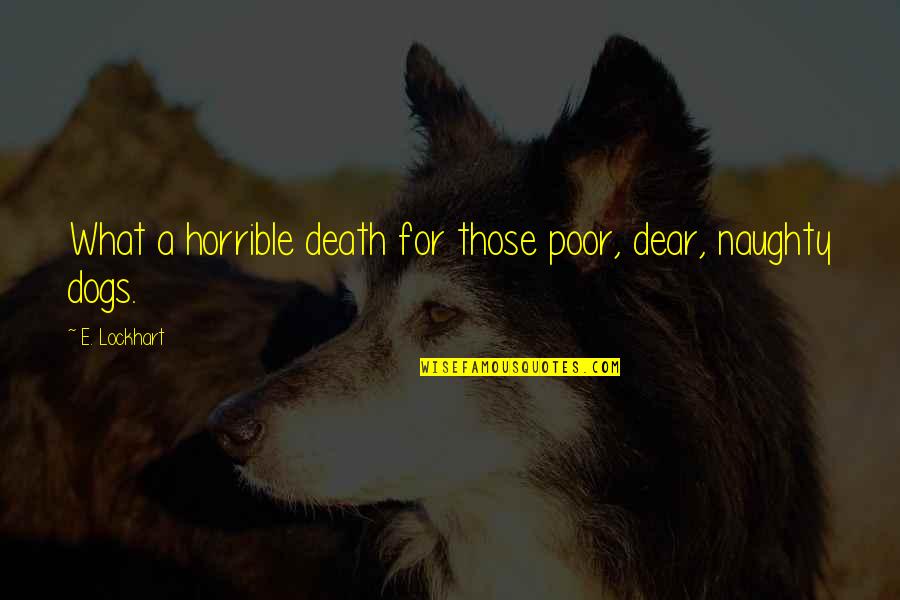 Miery Loves Quotes By E. Lockhart: What a horrible death for those poor, dear,