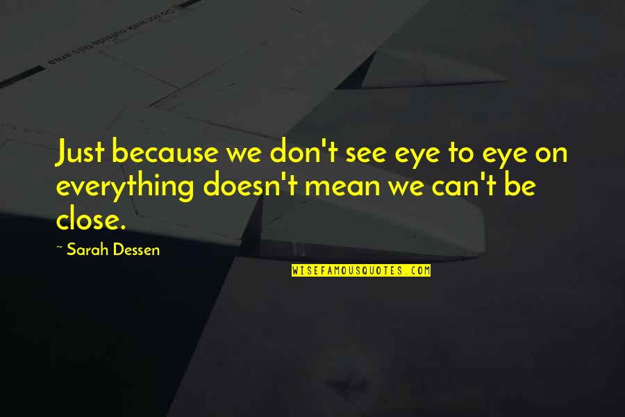 Miery Loves Quotes By Sarah Dessen: Just because we don't see eye to eye