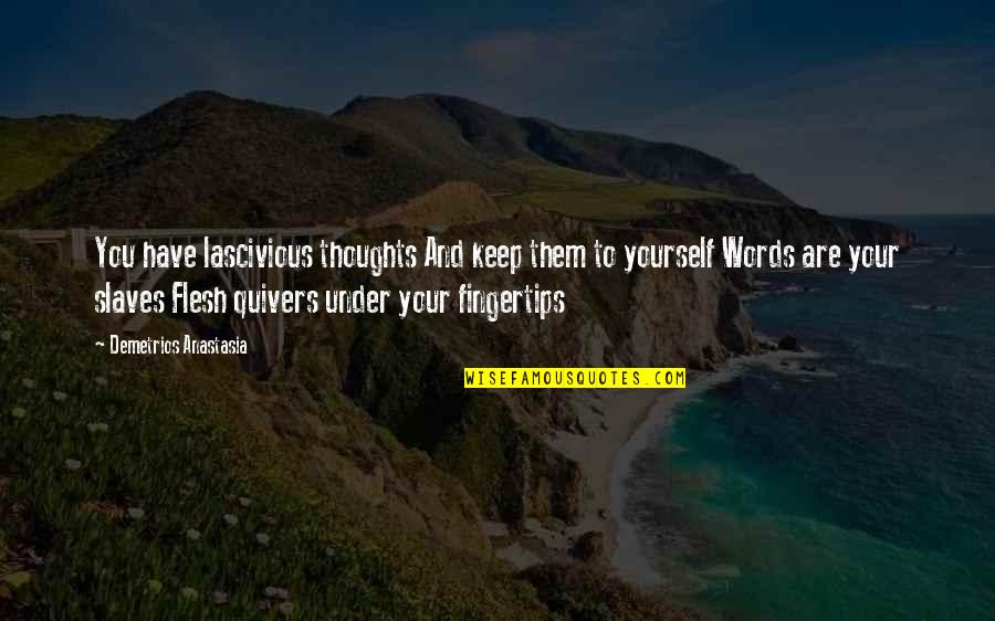 Miery Tierney Quotes By Demetrios Anastasia: You have lascivious thoughts And keep them to