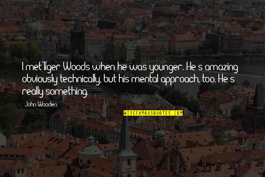 Miery Tierney Quotes By John Wooden: I met Tiger Woods when he was younger. Miery Tierney Quotes By John Wooden: I met Tiger Woods when he was younger.