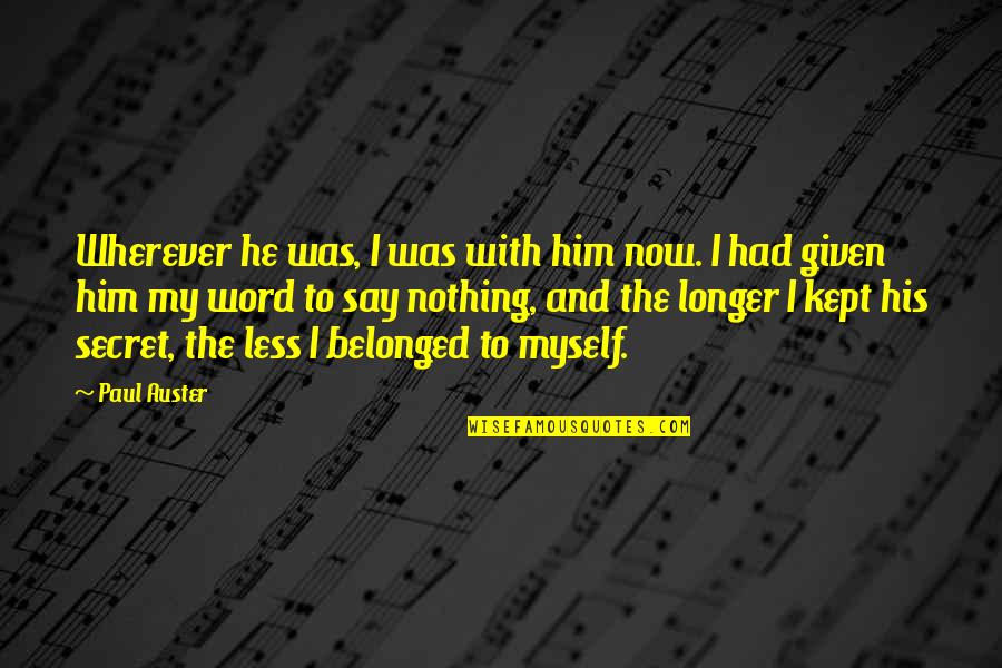 Mierzwa Slawomir Quotes By Paul Auster: Wherever he was, I was with him now.
