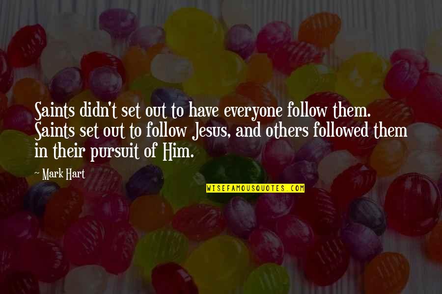 Mierzynowka Quotes By Mark Hart: Saints didn't set out to have everyone follow Mierzynowka Quotes By Mark Hart: Saints didn't set out to have everyone follow