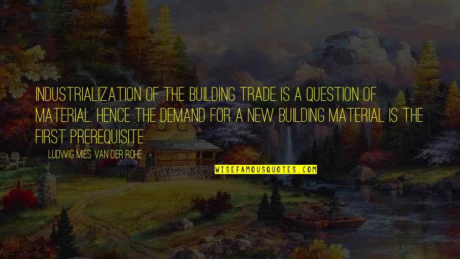 Mies Quotes By Ludwig Mies Van Der Rohe: Industrialization of the building trade is a question