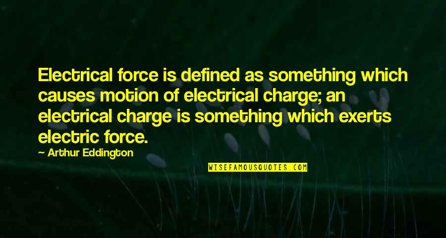 Mies Van Dero Quotes By Arthur Eddington: Electrical force is defined as something which causes