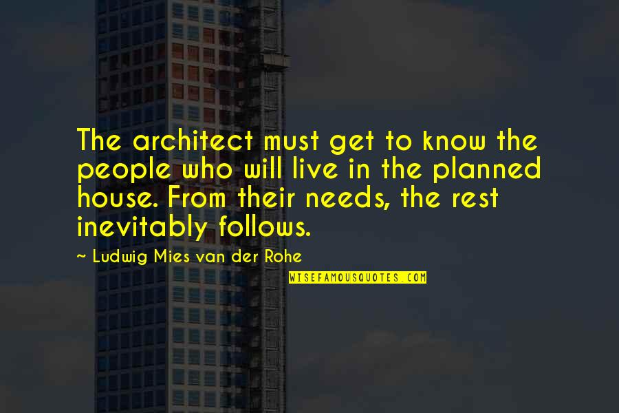 Mies Van Quotes By Ludwig Mies Van Der Rohe: The architect must get to know the people