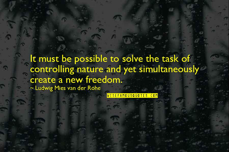 Mies Van Quotes By Ludwig Mies Van Der Rohe: It must be possible to solve the task