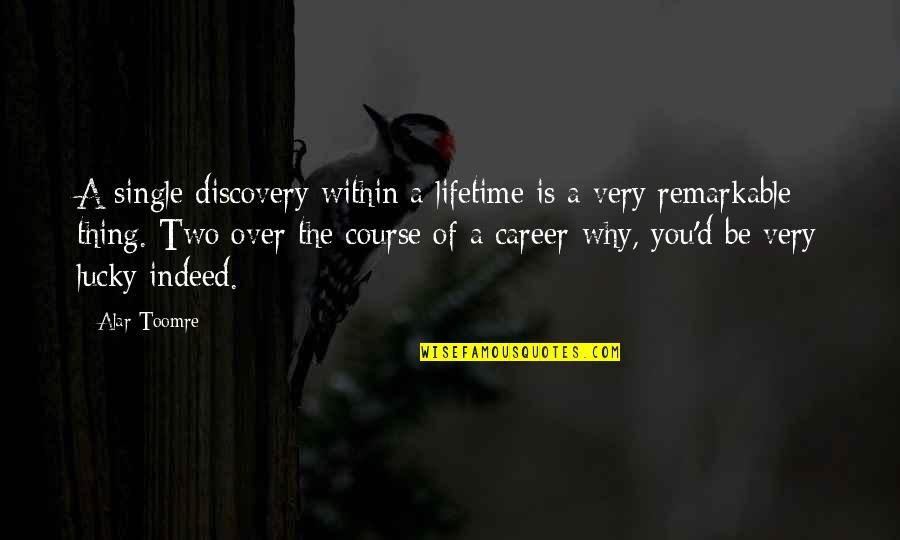 Miesen Cookware Quotes By Alar Toomre: A single discovery within a lifetime is a