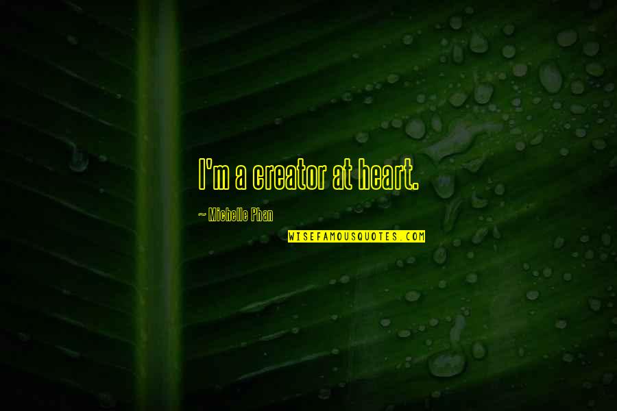 Miesfeld Meat Quotes By Michelle Phan: I'm a creator at heart. Miesfeld Meat Quotes By Michelle Phan: I'm a creator at heart.