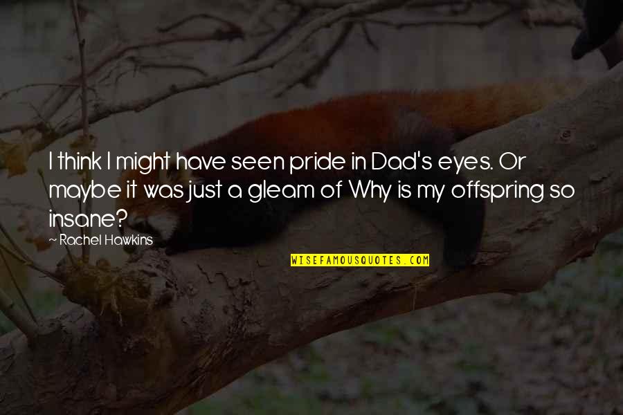Miesfeld Meat Quotes By Rachel Hawkins: I think I might have seen pride in Miesfeld Meat Quotes By Rachel Hawkins: I think I might have seen pride in