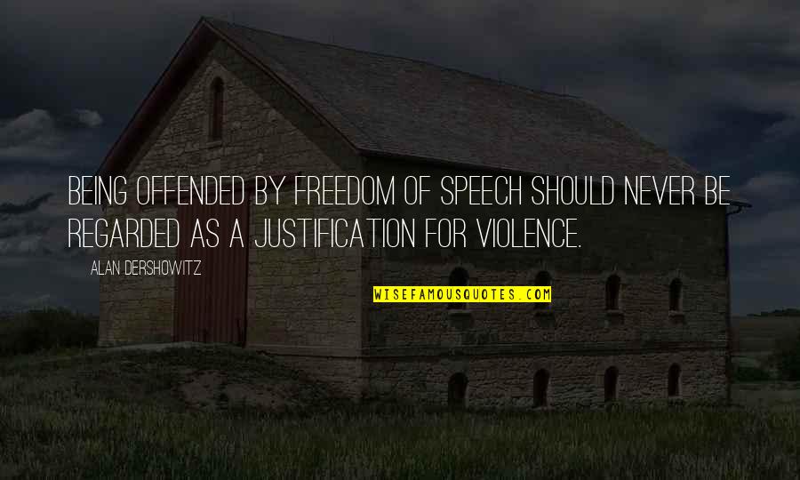 Miesha Quotes By Alan Dershowitz: Being offended by freedom of speech should never