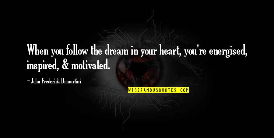 Mieskes Quotes By John Frederick Demartini: When you follow the dream in your heart,