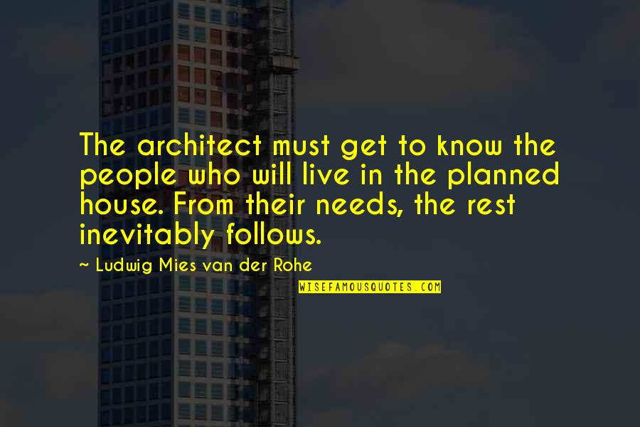 Mies's Quotes By Ludwig Mies Van Der Rohe: The architect must get to know the people