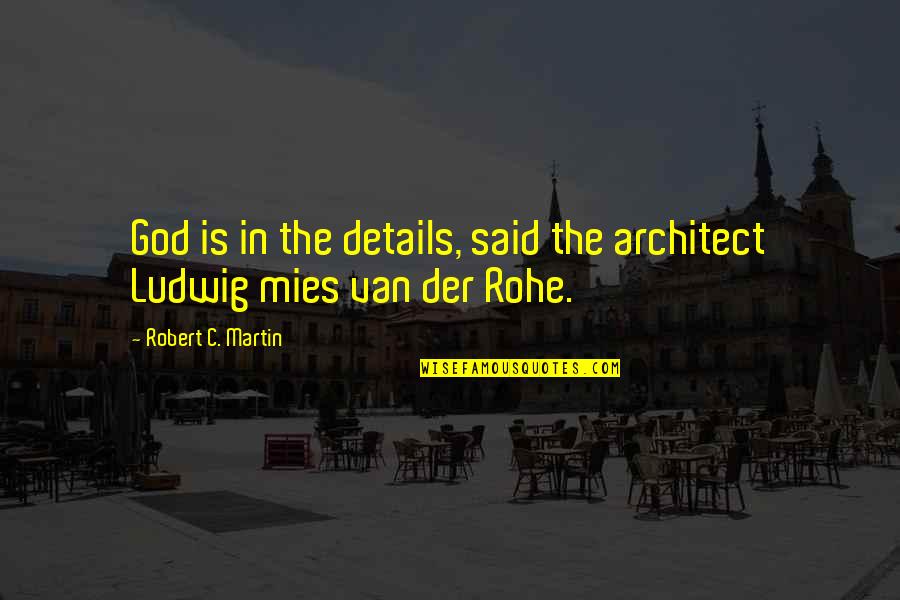 Mies's Quotes By Robert C. Martin: God is in the details, said the architect
