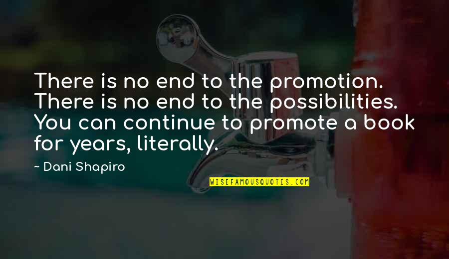 Miestai Forum Quotes By Dani Shapiro: There is no end to the promotion. There Miestai Forum Quotes By Dani Shapiro: There is no end to the promotion. There