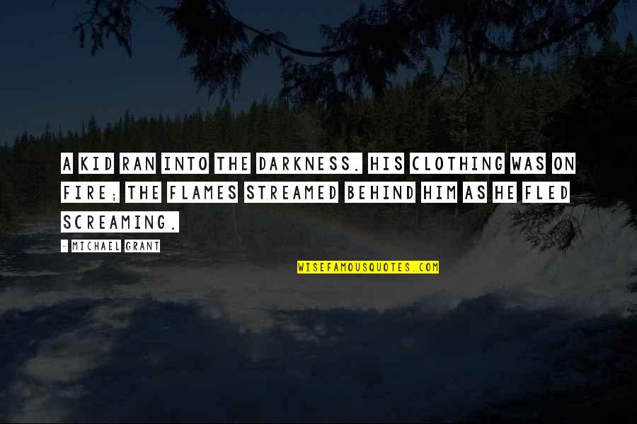 Miestai Forum Quotes By Michael Grant: A kid ran into the darkness. His clothing Miestai Forum Quotes By Michael Grant: A kid ran into the darkness. His clothing