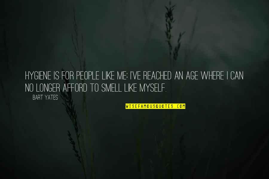 Miesten Rannekkeet Quotes By Bart Yates: Hygiene is for people like me; I've reached Miesten Rannekkeet Quotes By Bart Yates: Hygiene is for people like me; I've reached