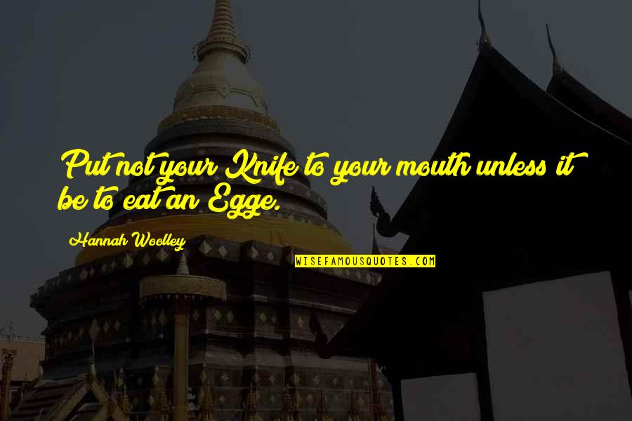 Miesten Rannekkeet Quotes By Hannah Woolley: Put not your Knife to your mouth unless Miesten Rannekkeet Quotes By Hannah Woolley: Put not your Knife to your mouth unless