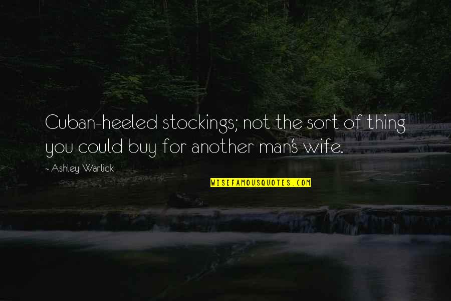 Miesto Laboratorija Quotes By Ashley Warlick: Cuban-heeled stockings; not the sort of thing you Miesto Laboratorija Quotes By Ashley Warlick: Cuban-heeled stockings; not the sort of thing you