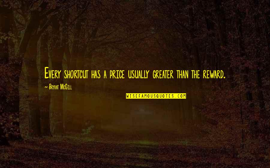 Mieszko Lambert Quotes By Bryant McGill: Every shortcut has a price usually greater than Mieszko Lambert Quotes By Bryant McGill: Every shortcut has a price usually greater than