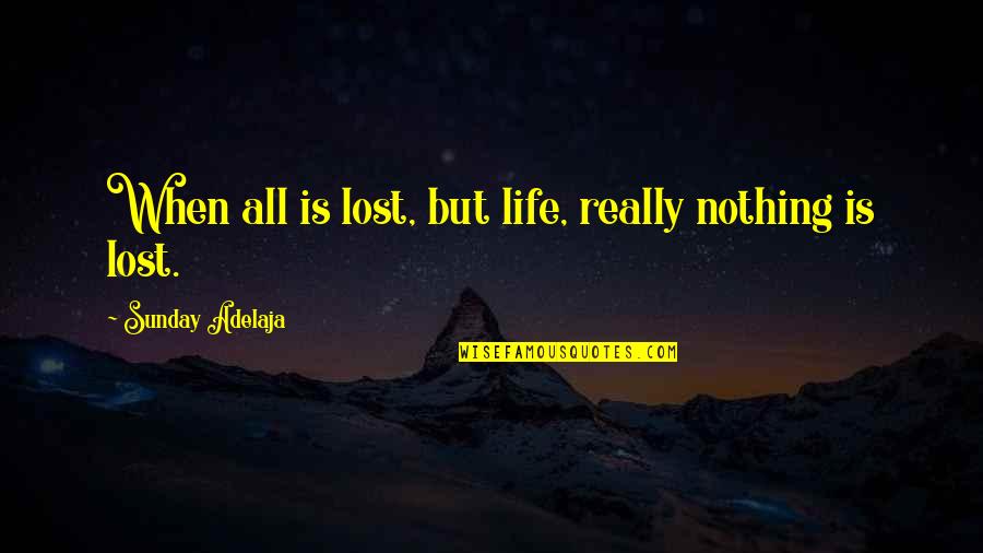Mieszko Lambert Quotes By Sunday Adelaja: When all is lost, but life, really nothing Mieszko Lambert Quotes By Sunday Adelaja: When all is lost, but life, really nothing