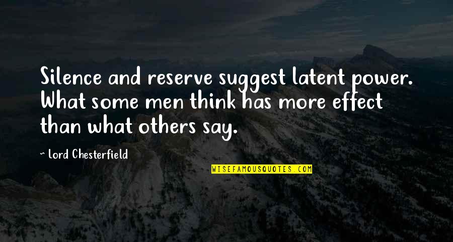 Miettes Rocheuses Quotes By Lord Chesterfield: Silence and reserve suggest latent power. What some