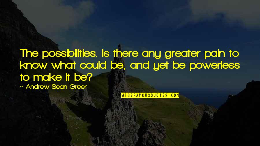 Mietus Eagle Quotes By Andrew Sean Greer: The possibilities. Is there any greater pain to Mietus Eagle Quotes By Andrew Sean Greer: The possibilities. Is there any greater pain to