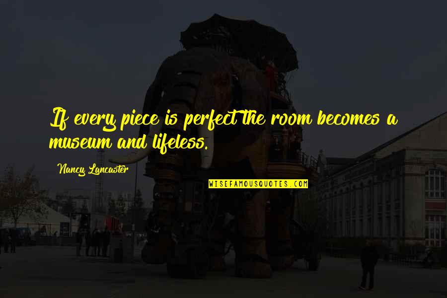 Mietus Webpage Quotes By Nancy Lancaster: If every piece is perfect the room becomes