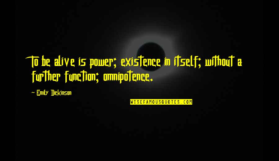 Mievening3digitpast30days Quotes By Emily Dickinson: To be alive is power; existence in itself; Mievening3digitpast30days Quotes By Emily Dickinson: To be alive is power; existence in itself;