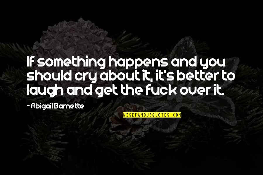 Miezel Quotes By Abigail Barnette: If something happens and you should cry about