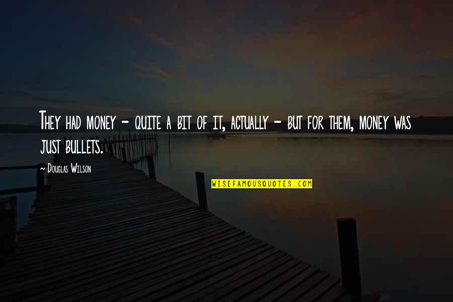 Miffed Feeling Quotes By Douglas Wilson: They had money - quite a bit of