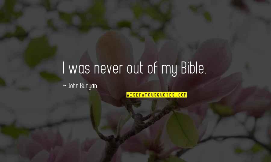 Miffed Feeling Quotes By John Bunyan: I was never out of my Bible.