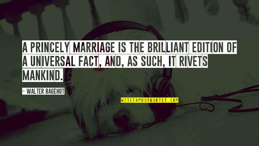 Miffed Feeling Quotes By Walter Bagehot: A princely marriage is the brilliant edition of